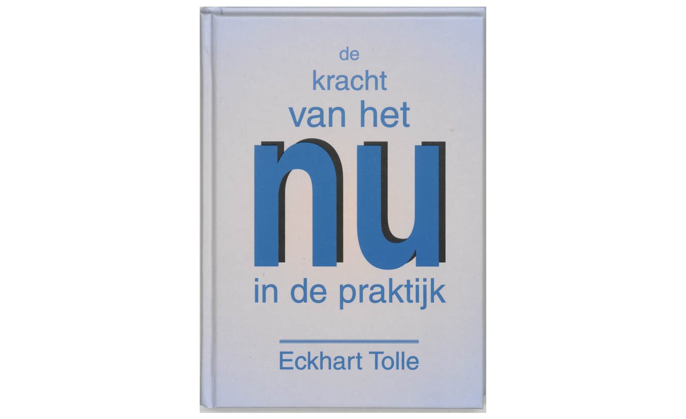 De kracht van het nu in praktijk van Eckhart Tolle