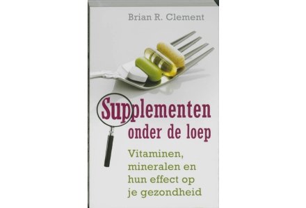 Supplementen onder de loep - Brian R. Clement