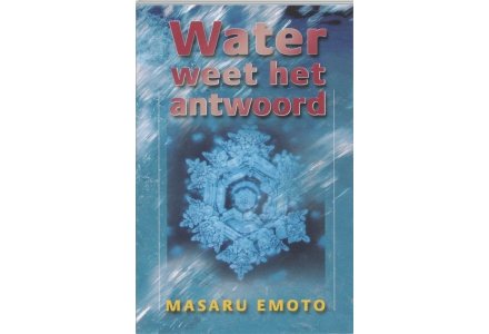 Water weet het antwoord - Masaru Emoto