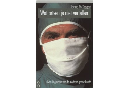 Wat artsen je niet vertellen - Lynne McTaggart