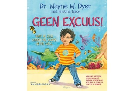 Geen excuus! - Dr. Wayne W. Dyer