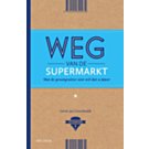 Weg van de supermarkt - Gerrit Jan Groothedde Weg van de supermarkt - Gerrit Jan Groothedde