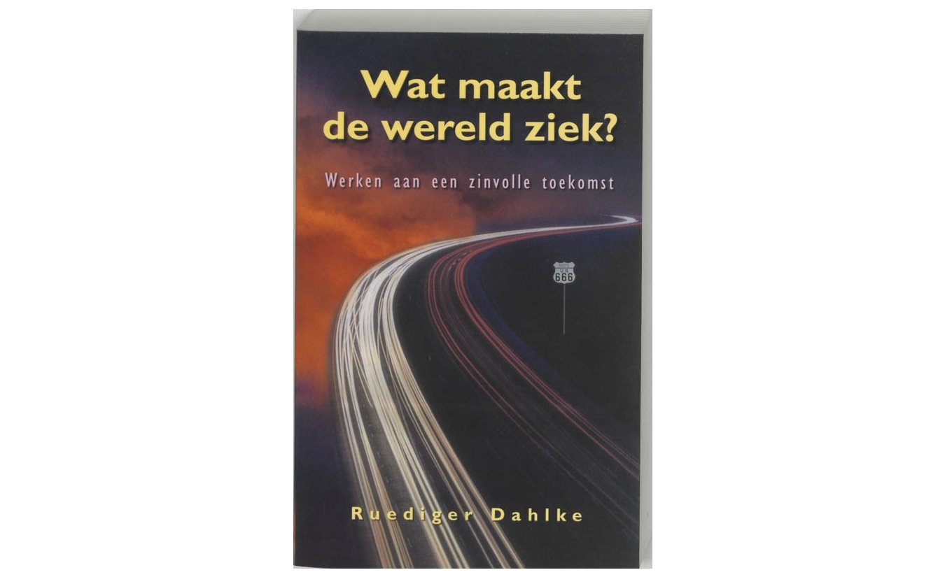 Wat maakt de wereld ziek - Ruediger Dahlke