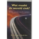Wat maakt de wereld ziek - Ruediger Dahlke Wat maakt de wereld ziek - Ruediger Dahlke