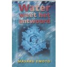 Water weet het antwoord - Masaru Emoto Water weet het antwoord - Masaru Emoto