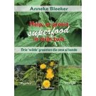 Help, er groeit superfood in mijn tuin! - Anneke Bleeker