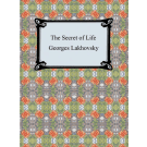 The Secret of life - Georges Lakhovsky and Mark Clement